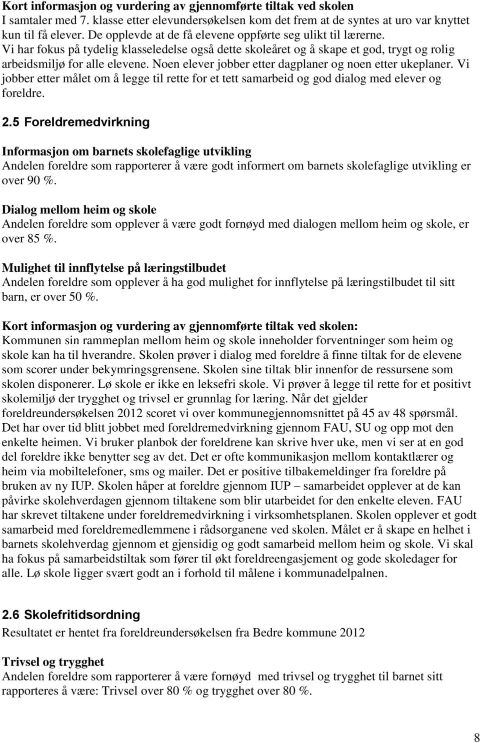 Noen elever jobber etter dagplaner og noen etter ukeplaner. Vi jobber etter målet om å legge til rette for et tett samarbeid og god dialog med elever og. 2.