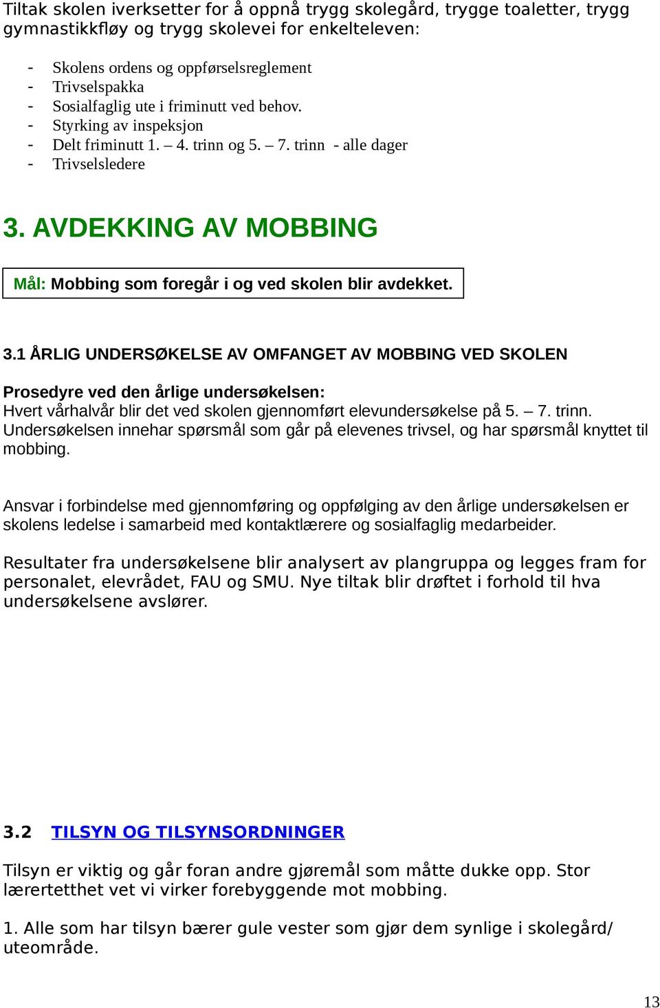 AVDEKKING AV MOBBING Mål: Mobbing som foregår i og ved skolen blir avdekket. 3.