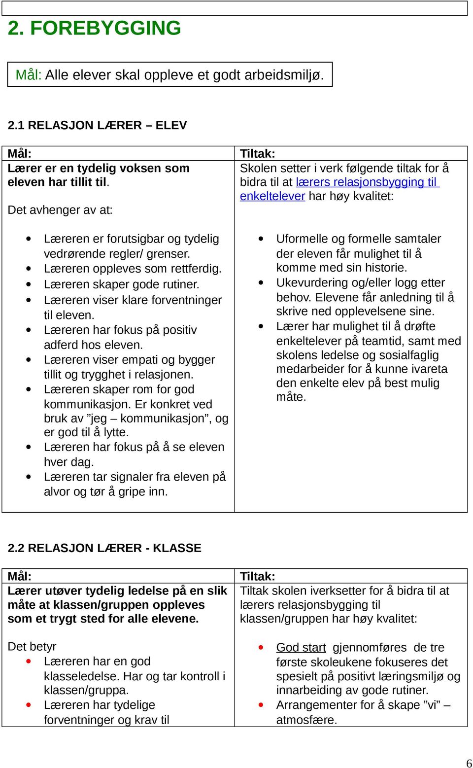 grenser. Læreren oppleves som rettferdig. Læreren skaper gode rutiner. Læreren viser klare forventninger til eleven. Læreren har fokus på positiv adferd hos eleven.