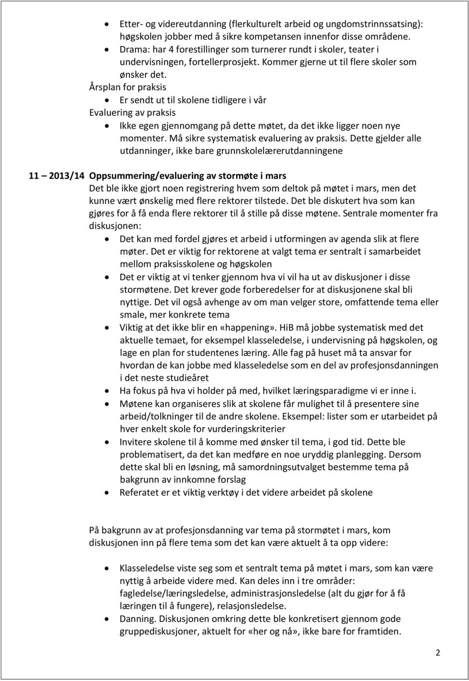 Årsplan for praksis Er sendt ut til skolene tidligere i vår Evaluering av praksis Ikke egen gjennomgang på dette møtet, da det ikke ligger noen nye momenter.