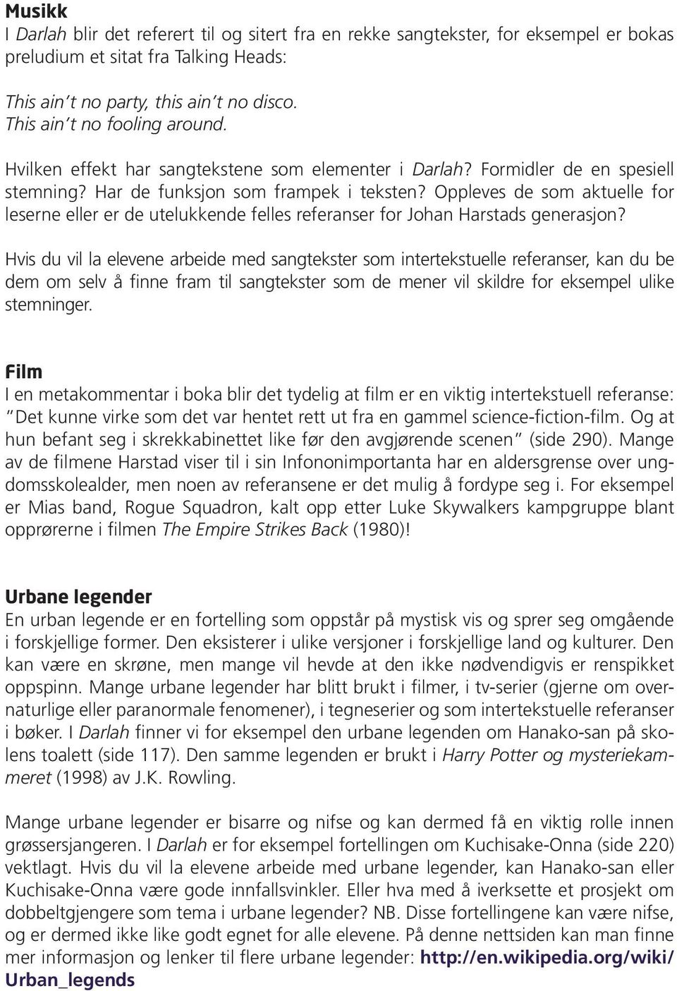 Oppleves de som aktuelle for leserne eller er de utelukkende felles referanser for Johan Harstads generasjon?