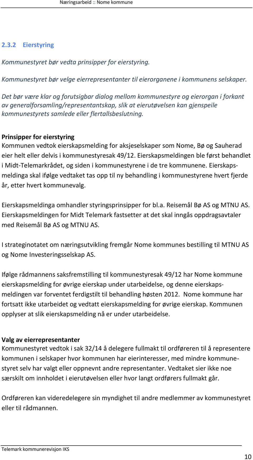 flertallsbeslutning. Prinsipper for eierstyring Kommunen vedtok eierskapsmelding for aksjeselskaper som Nome, Bø og Sauherad eier helt eller delvis i kommunestyresak 49/12.