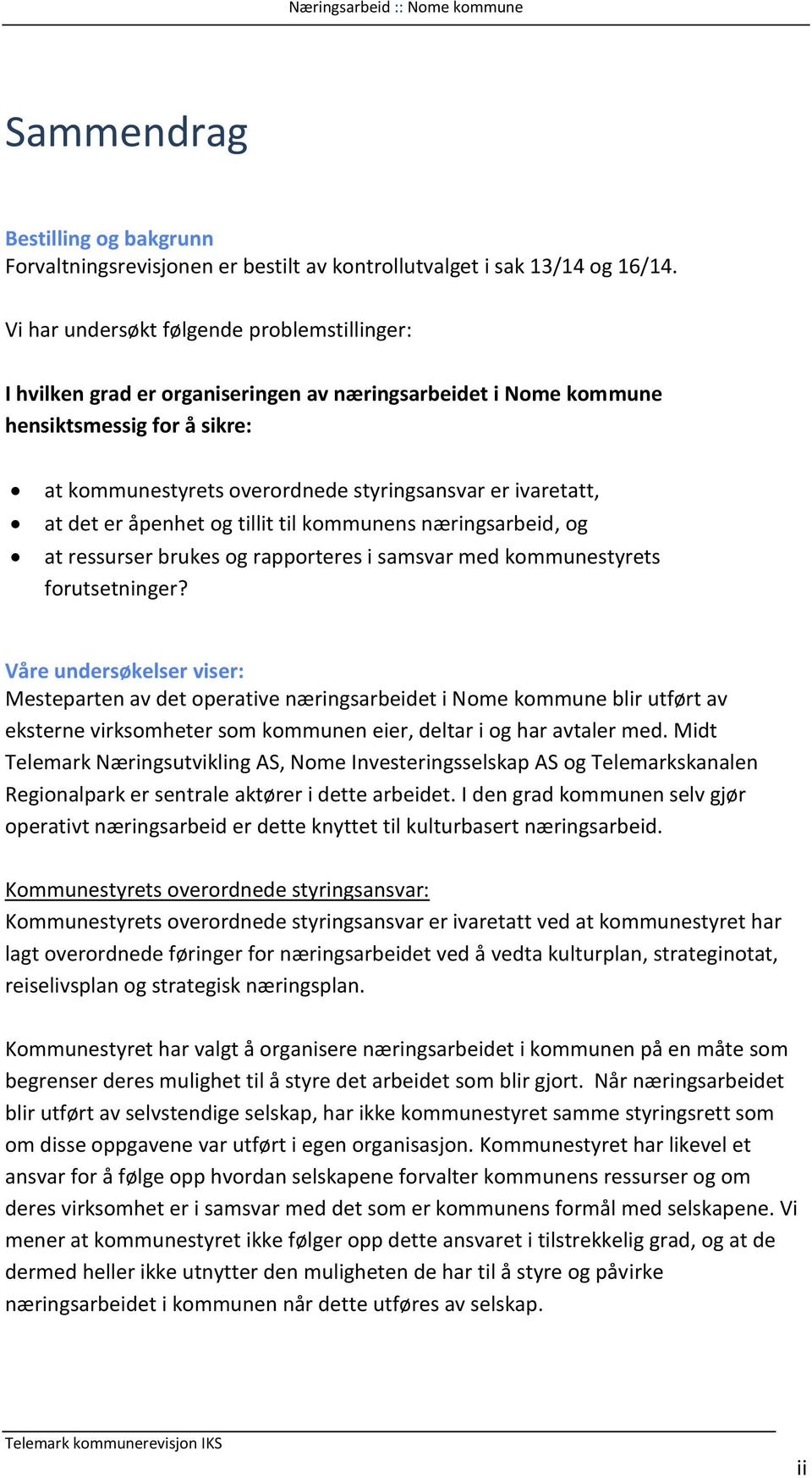 at det er åpenhet og tillit til kommunens næringsarbeid, og at ressurser brukes og rapporteres i samsvar med kommunestyrets forutsetninger?