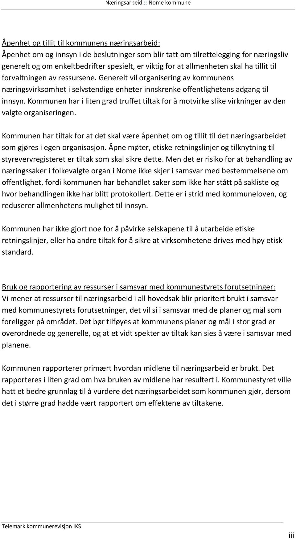 Kommunen har i liten grad truffet tiltak for å motvirke slike virkninger av den valgte organiseringen.