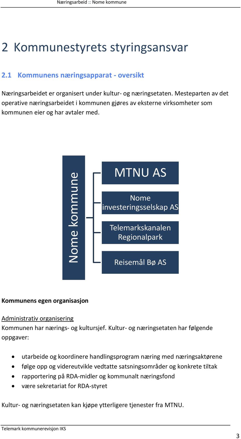 MTNU AS Nome investeringsselskap AS Telemarkskanalen Regionalpark Reisemål Bø AS Kommunens egen organisasjon Administrativ organisering Kommunen har nærings- og kultursjef.