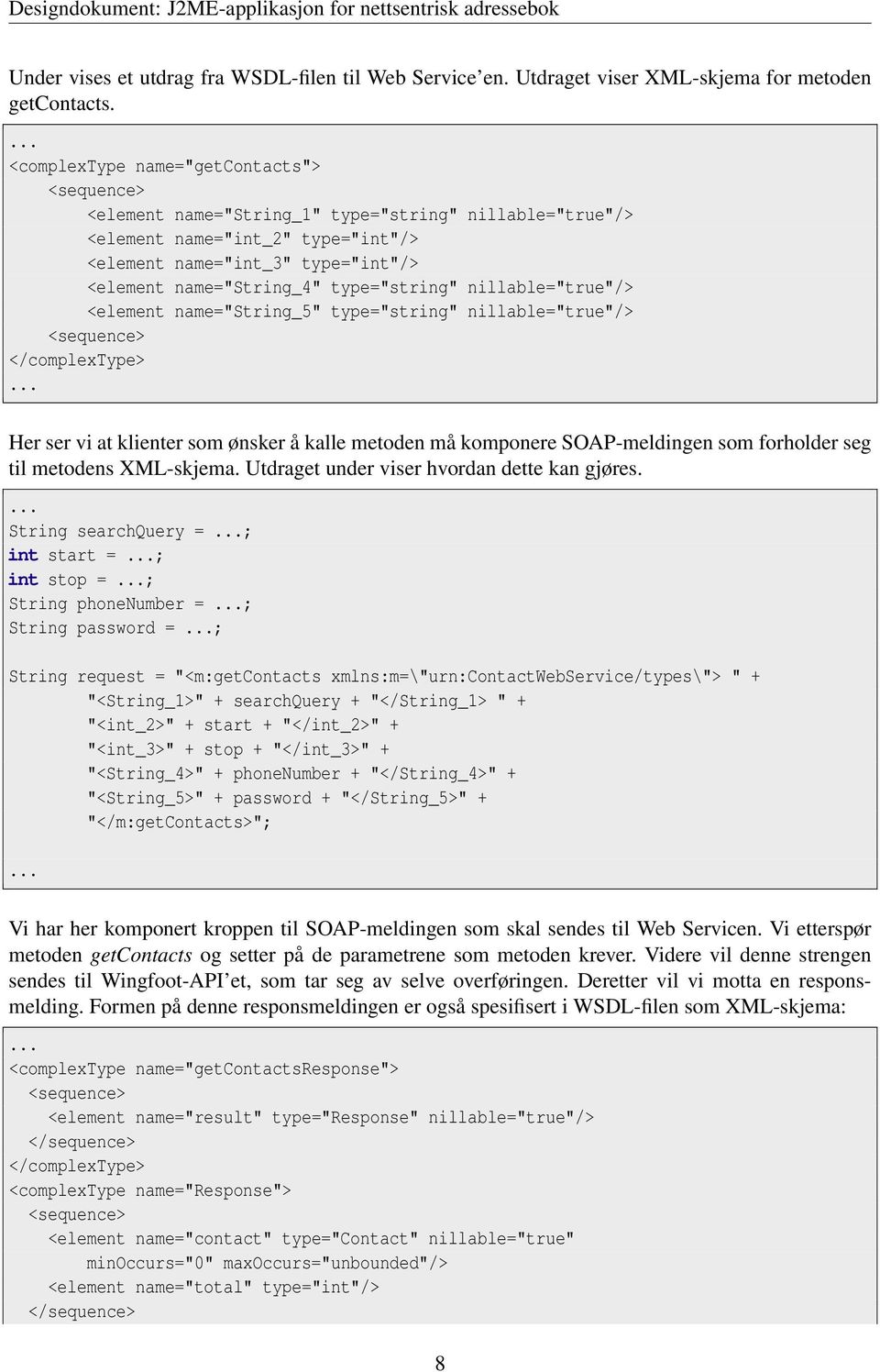 type="string" nillable="true"/> <element name="string_5" type="string" nillable="true"/> <sequence> </complextype>.