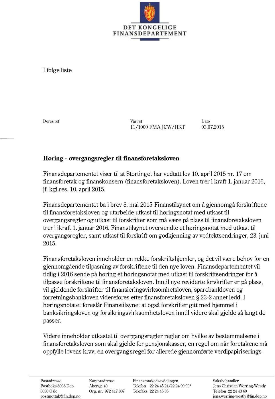 mai 2015 Finanstilsynet om å gjennomgå forskriftene til finansforetaksloven og utarbeide utkast til høringsnotat med utkast til overgangsregler og utkast til forskrifter som må være på plass til