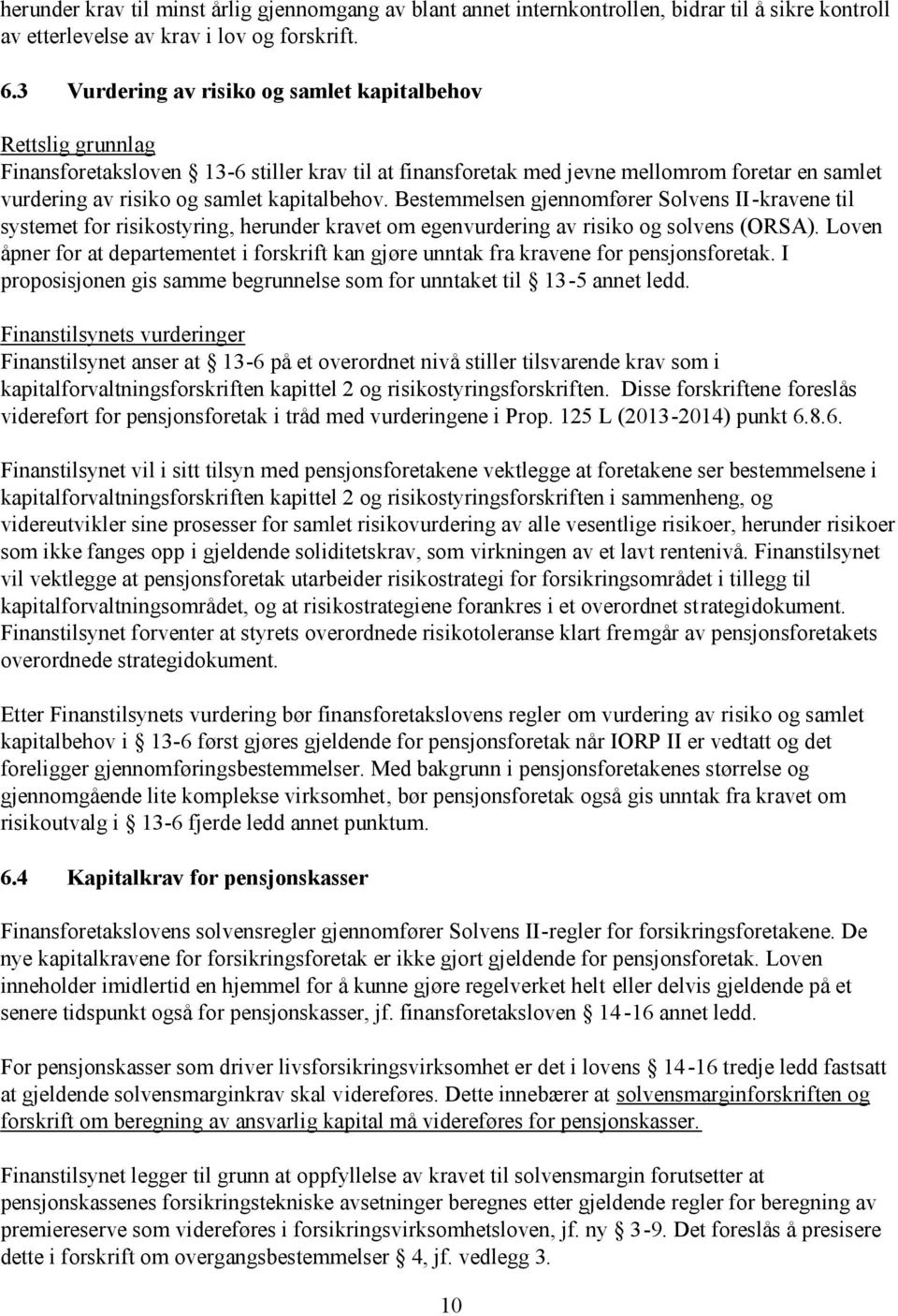 kapitalbehov. Bestemmelsen gjennomfører Solvens II-kravene til systemet for risikostyring, herunder kravet om egenvurdering av risiko og solvens (ORSA).