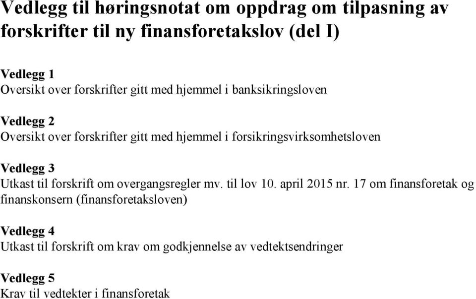 forsikringsvirksomhetsloven Vedlegg 3 Utkast til forskrift om overgangsregler mv. til lov 10. april 2015 nr.