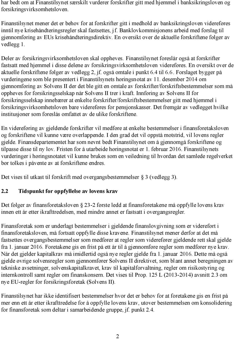 Banklovkommisjonens arbeid med forslag til gjennomføring av EUs krisehåndteringsdirektiv. En oversikt over de aktuelle forskriftene følger av vedlegg 1.