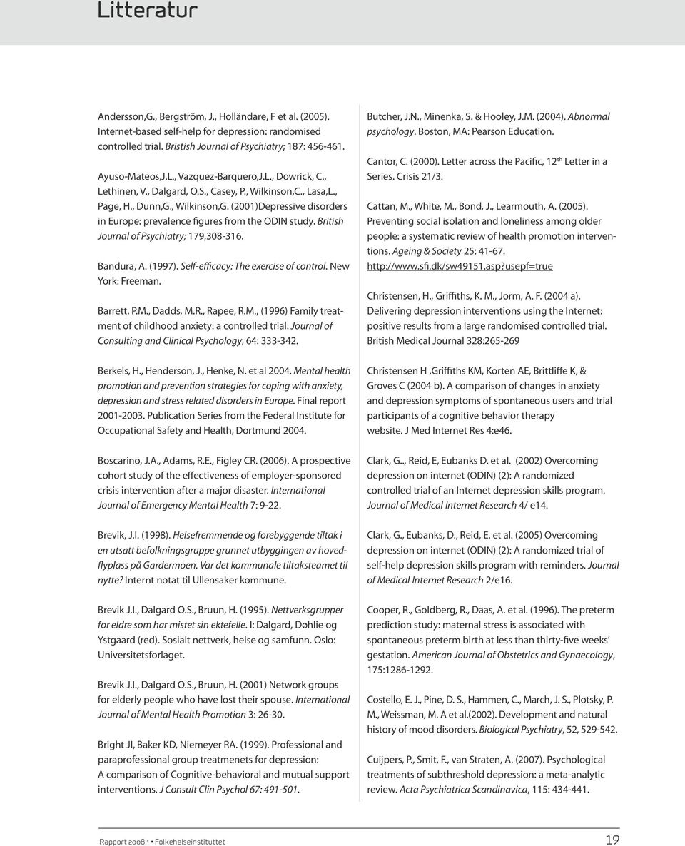 (2001)Depressive disorders in Europe: prevalence figures from the ODIN study. British Journal of Psychiatry; 179,308-316. Bandura, A. (1997). Self-efficacy: The exercise of control. New York: Freeman.