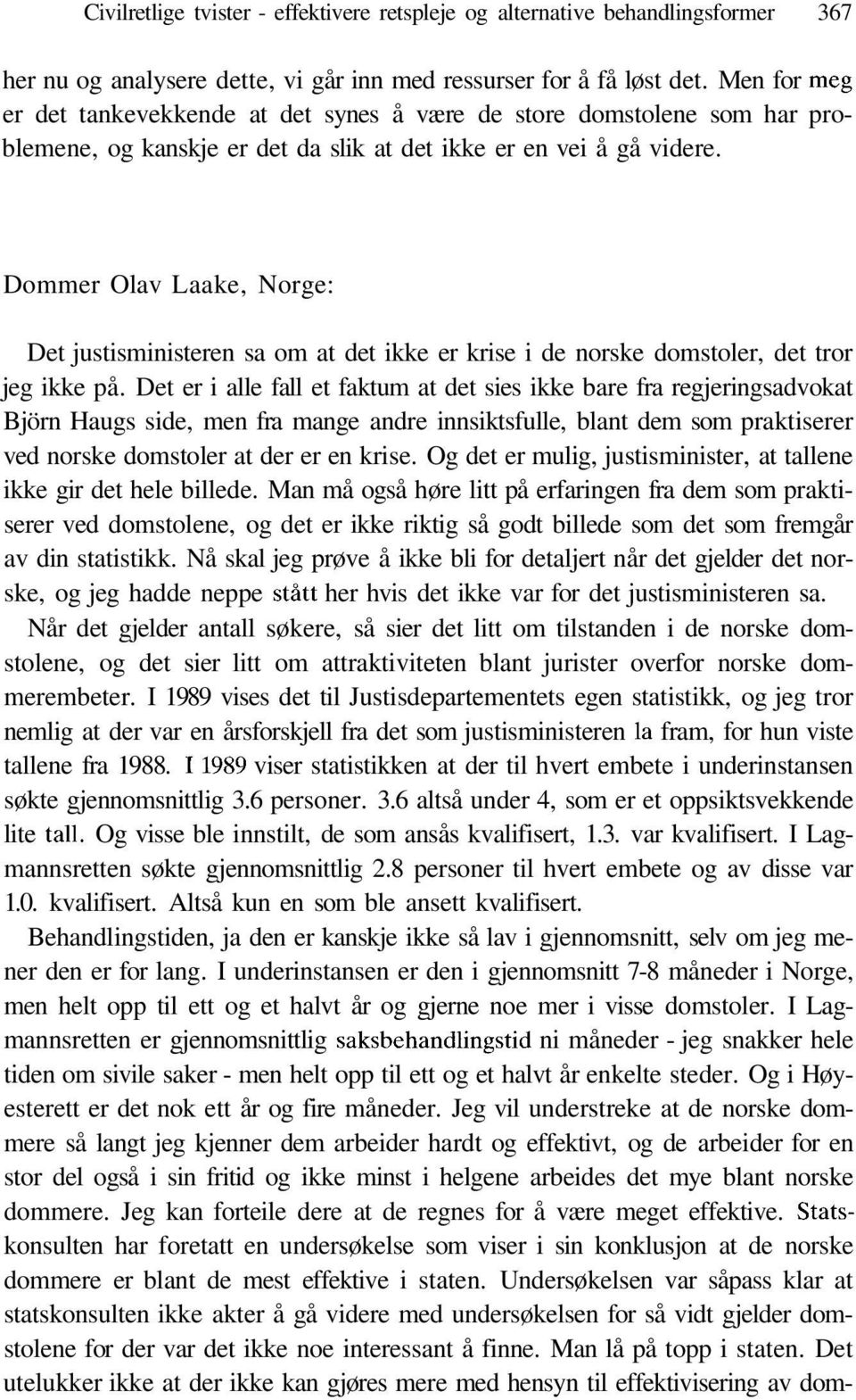 Dommer Olav Laake, Norge: Det justisministeren sa om at det ikke er krise i de norske domstoler, det tror jeg ikke på.