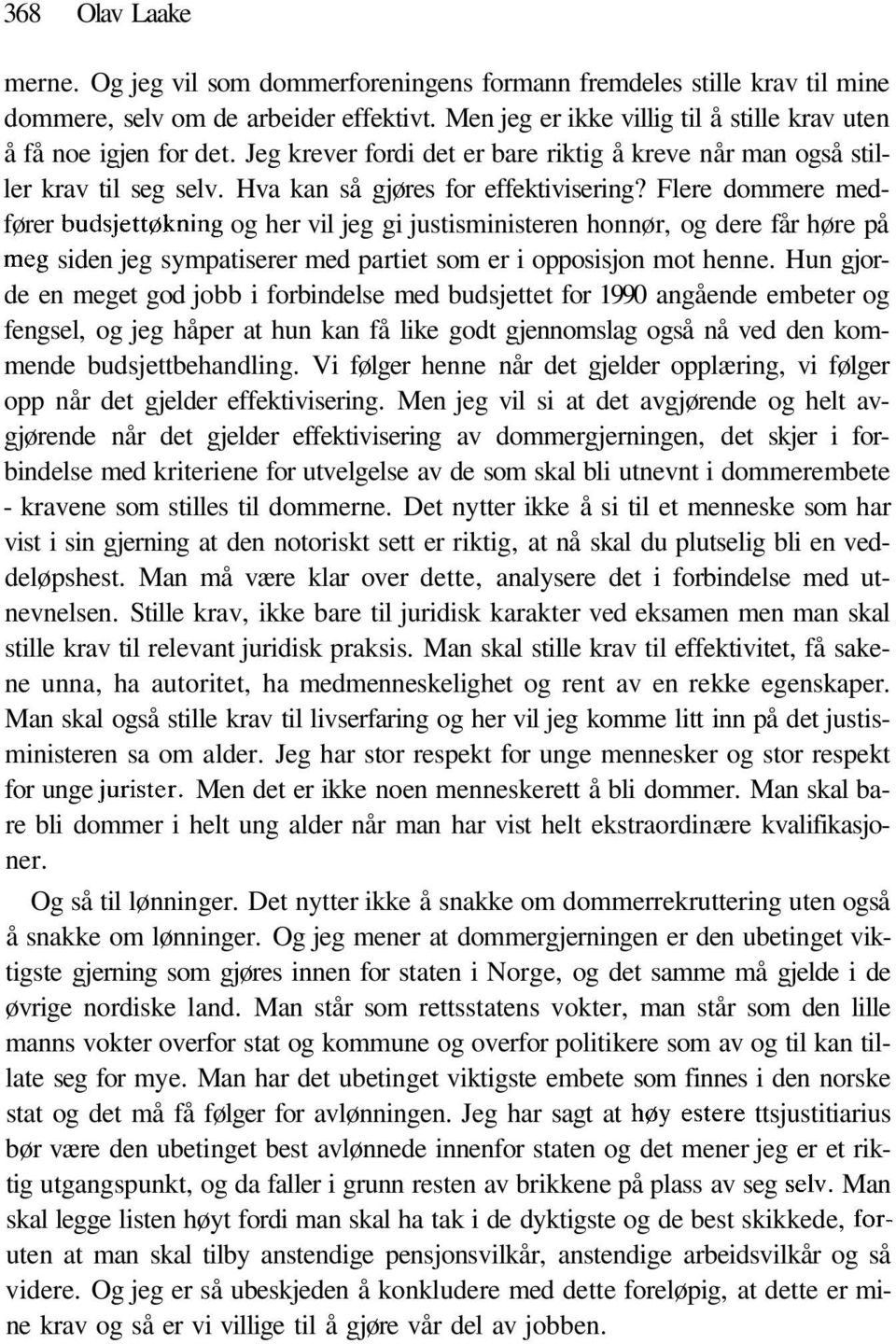 Flere dommere medfører budsjettøkning og her vil jeg gi justisministeren honnør, og dere får høre på meg siden jeg sympatiserer med partiet som er i opposisjon mot henne.