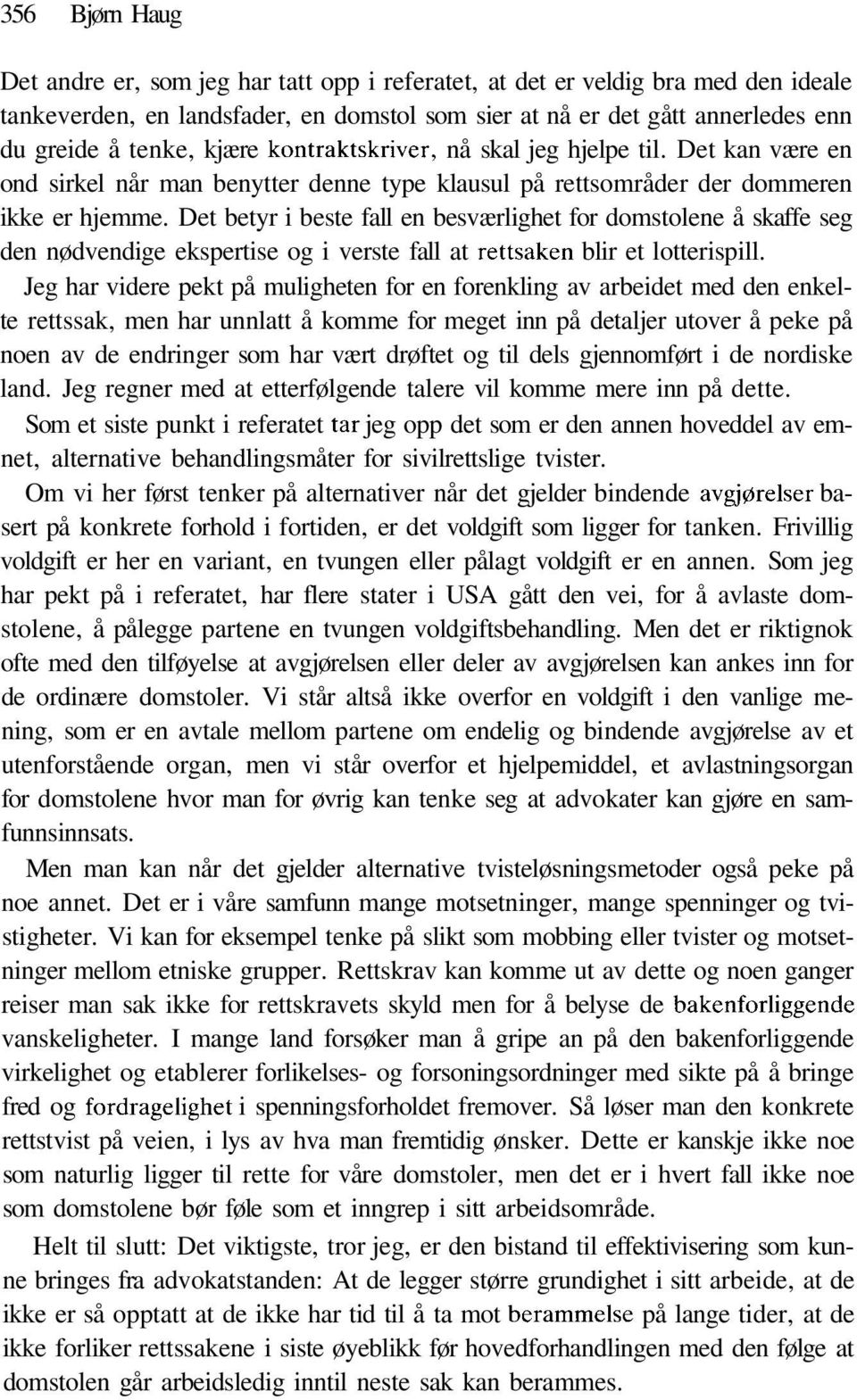 Det betyr i beste fall en besværlighet for domstolene å skaffe seg den nødvendige ekspertise og i verste fall at rettsaken blir et lotterispill.