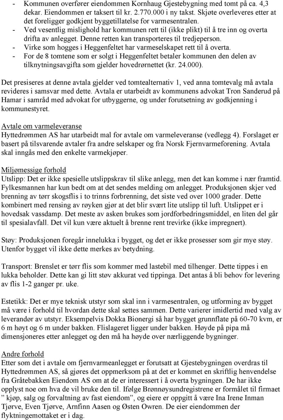 Denne retten kan transporteres til tredjeperson. - Virke som hogges i Heggenfeltet har varmeselskapet rett til å overta.