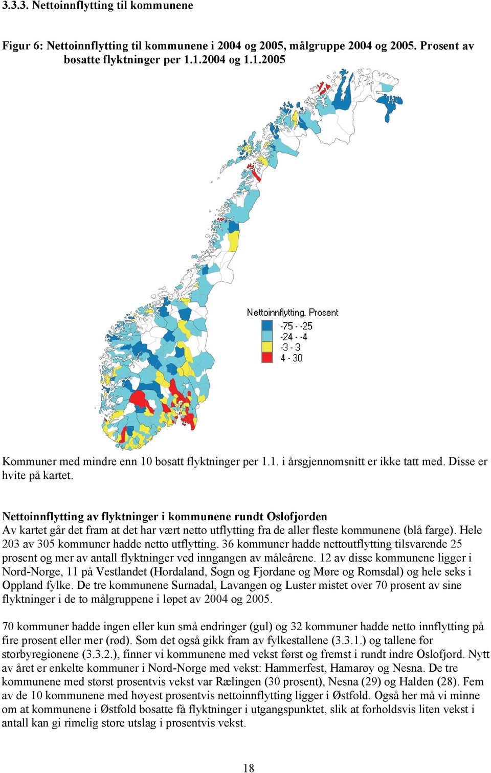 Nettoinnflytting av flyktninger i kommunene rundt Oslofjorden Av kartet går det fram at det har vært netto utflytting fra de aller fleste kommunene (blå farge).