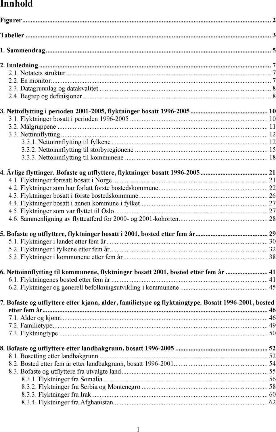 ..12 3.3.2. Nettoinnflytting til storbyregionene... 15 3.3.3. Nettoinnflytting til kommunene... 18 4. Årlige flyttinger. Bofaste og utflyttere, flyktninger bosatt 1996-2005... 21 4.1. Flyktninger fortsatt bosatt i Norge.