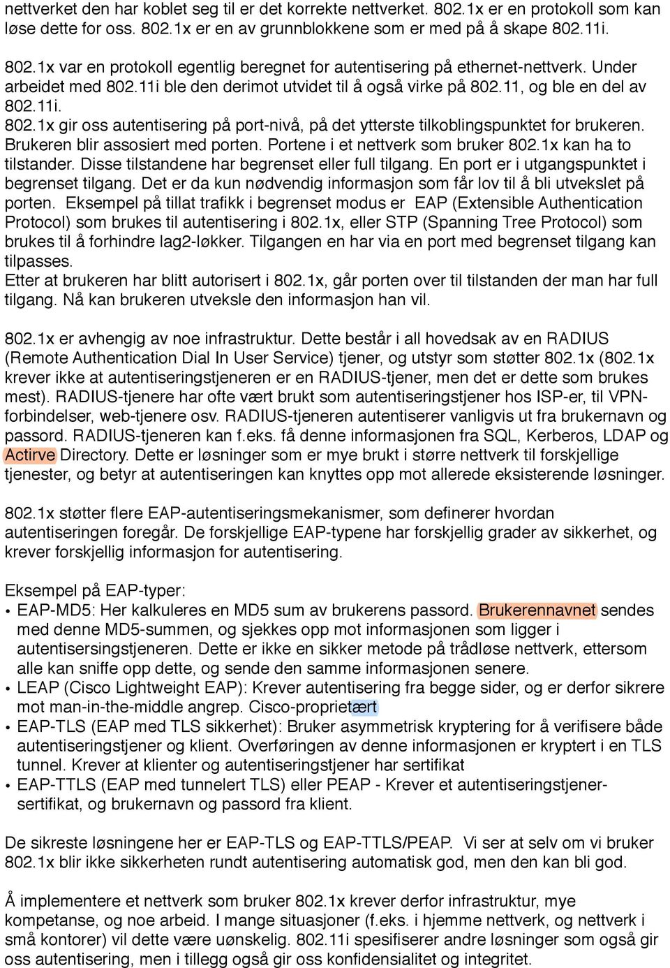 Brukeren blir assosiert med porten. Portene i et nettverk som bruker 802.1x kan ha to tilstander. Disse tilstandene har begrenset eller full tilgang. En port er i utgangspunktet i begrenset tilgang.