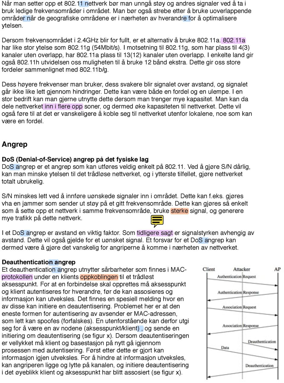 4GHz blir for fullt, er et alternativ å bruke 802.11a. 802.11a har like stor ytelse som 802.11g (54Mbit/s). I motsetning til 802.11g, som har plass til 4(3) kanaler uten overlapp, har 802.