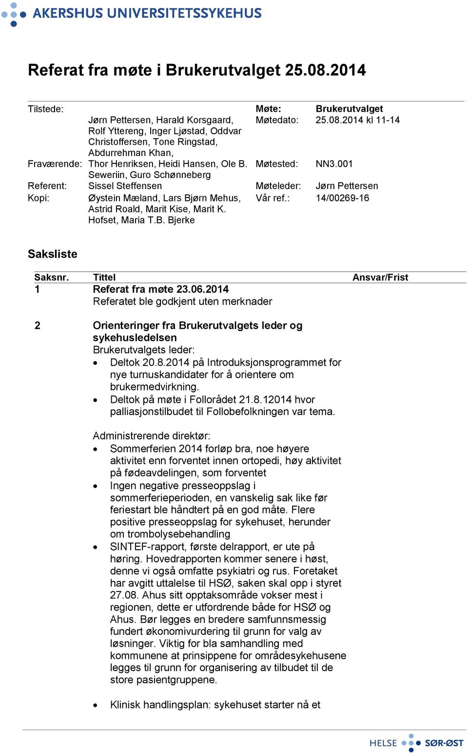 : 14/00269-16 Saksliste Saksnr. Tittel Ansvar/Frist 1 Referat fra møte 23.06.