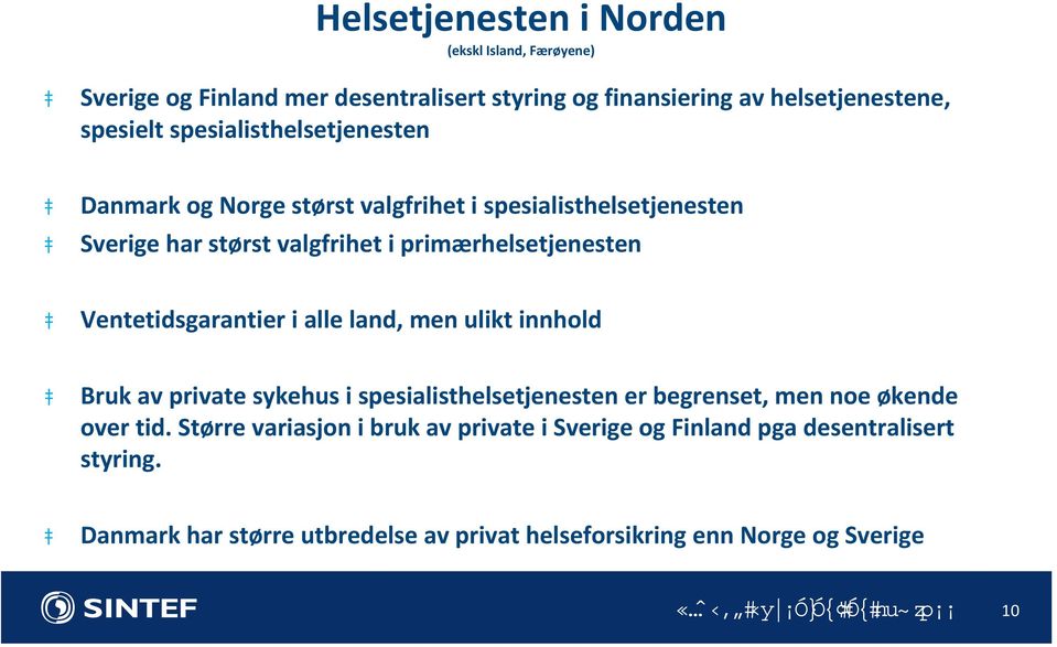 Ventetidsgarantier i alle land, men ulikt innhold Bruk av private sykehus i spesialisthelsetjenesten er begrenset, men noe økende over tid.