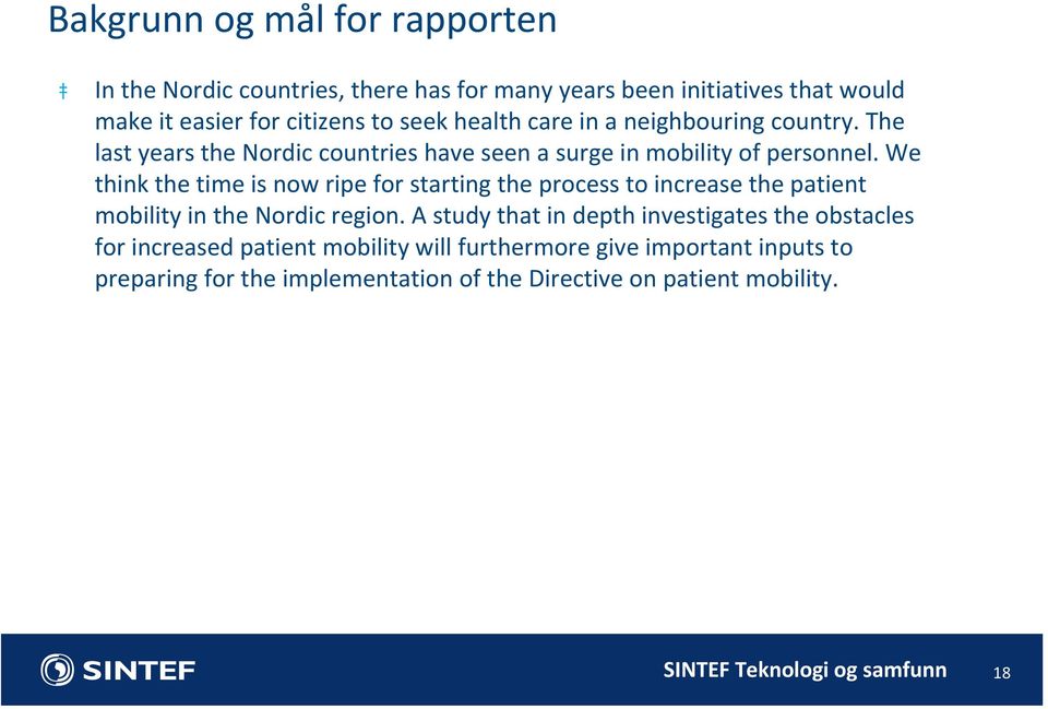 We think the time is now ripe for starting the process to increase the patient mobility in the Nordic region.