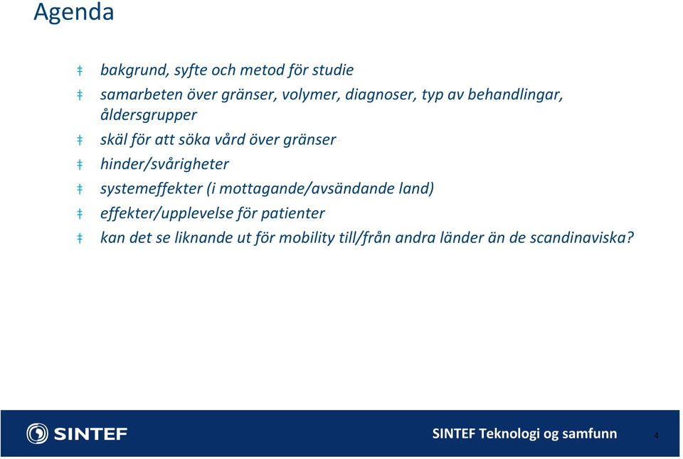 hinder/svårigheter systemeffekter (i mottagande/avsändande land) effekter/upplevelse