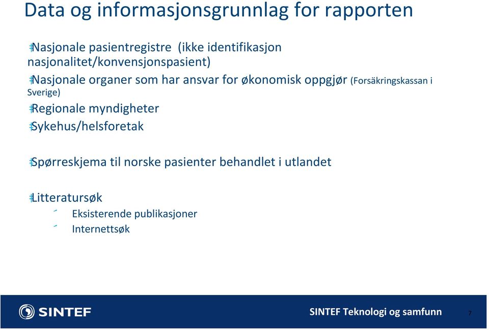 (Forsäkringskassan i Sverige) Regionale myndigheter Sykehus/helsforetak Spørreskjema til