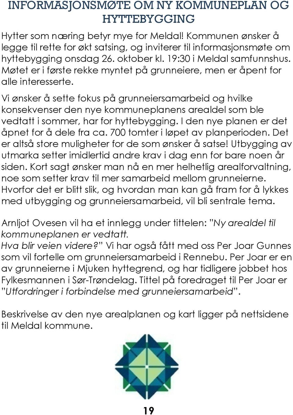 Møtet er i første rekke myntet på grunneiere, men er åpent for alle interesserte.