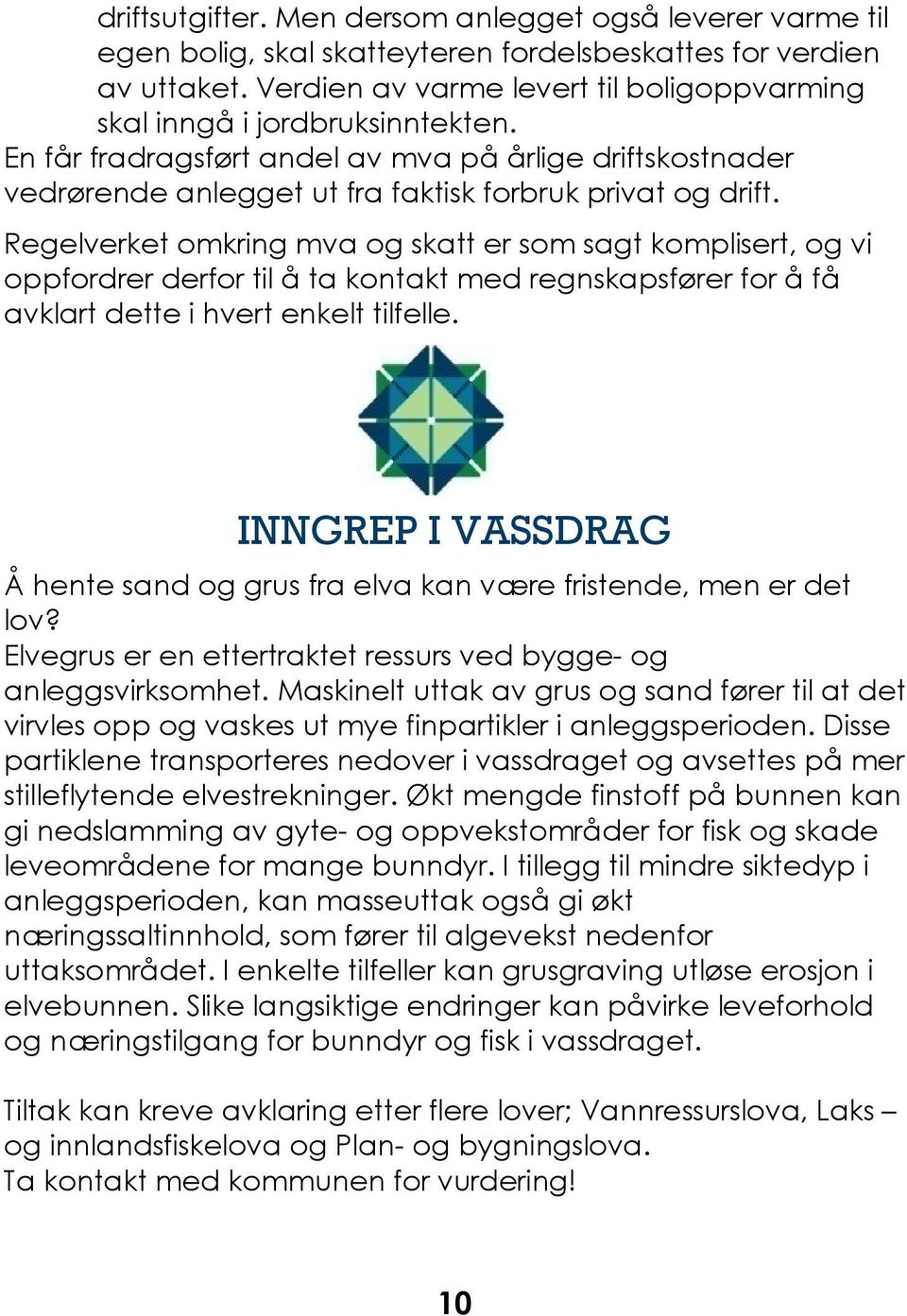 Regelverket omkring mva og skatt er som sagt komplisert, og vi oppfordrer derfor til å ta kontakt med regnskapsfører for å få avklart dette i hvert enkelt tilfelle.