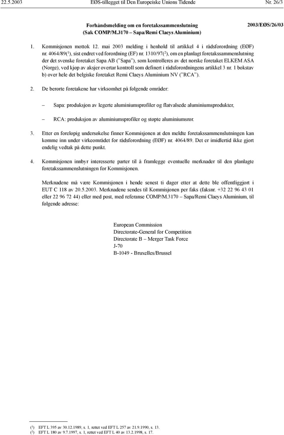 1310/97( 2 ), om en planlagt foretakssammenslutning der det svenske foretaket Sapa AB ( Sapa ), som kontrolleres av det norske foretaket ELKEM ASA (Norge), ved kjøp av aksjer overtar kontroll som