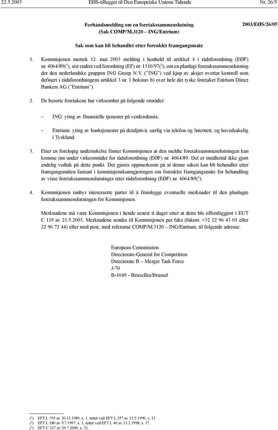 1310/97( 2 ), om en planlagt foretakssammenslutning der den nederlandske gruppen ING Groep N.V. ( ING ) ved kjøp av aksjer overtar kontroll som definert i rådsforordningens artikkel 3 nr.