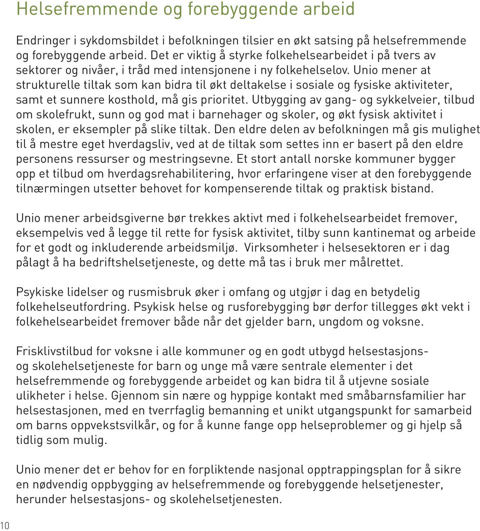 Unio mener at strukturelle tiltak som kan bidra til økt deltakelse i sosiale og fysiske aktiviteter, samt et sunnere kosthold, må gis prioritet.