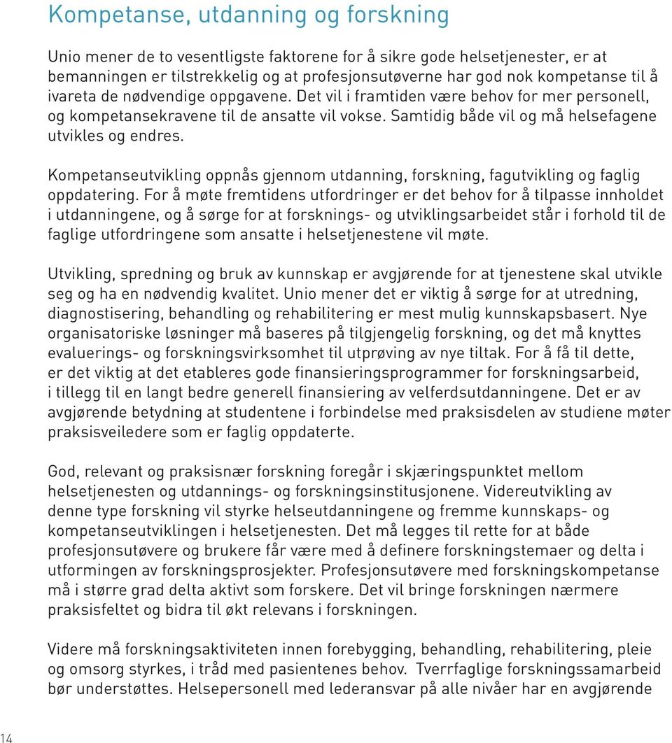 Kompetanseutvikling oppnås gjennom utdanning, forskning, fagutvikling og faglig oppdatering.