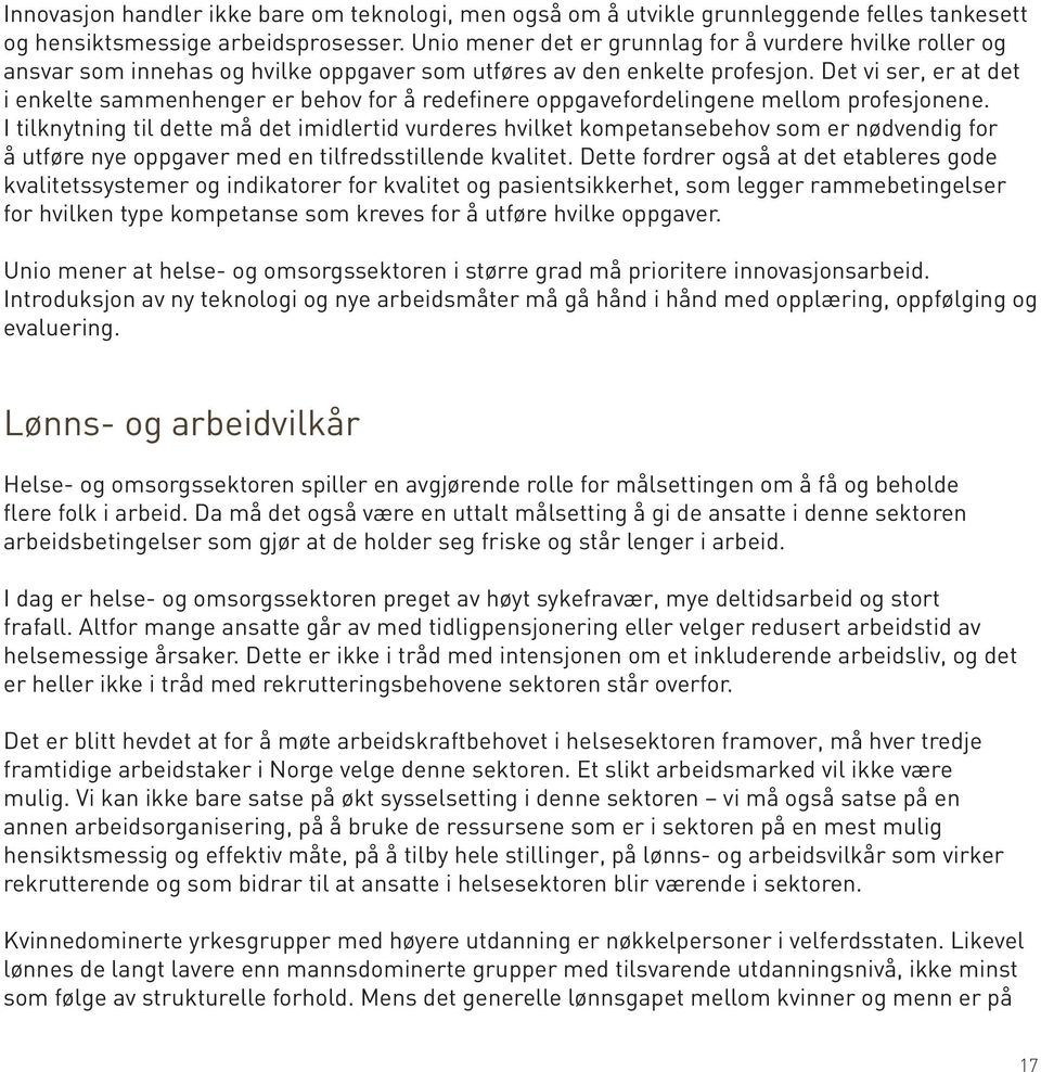 Det vi ser, er at det i enkelte sammenhenger er behov for å redefinere oppgavefordelingene mellom profesjonene.