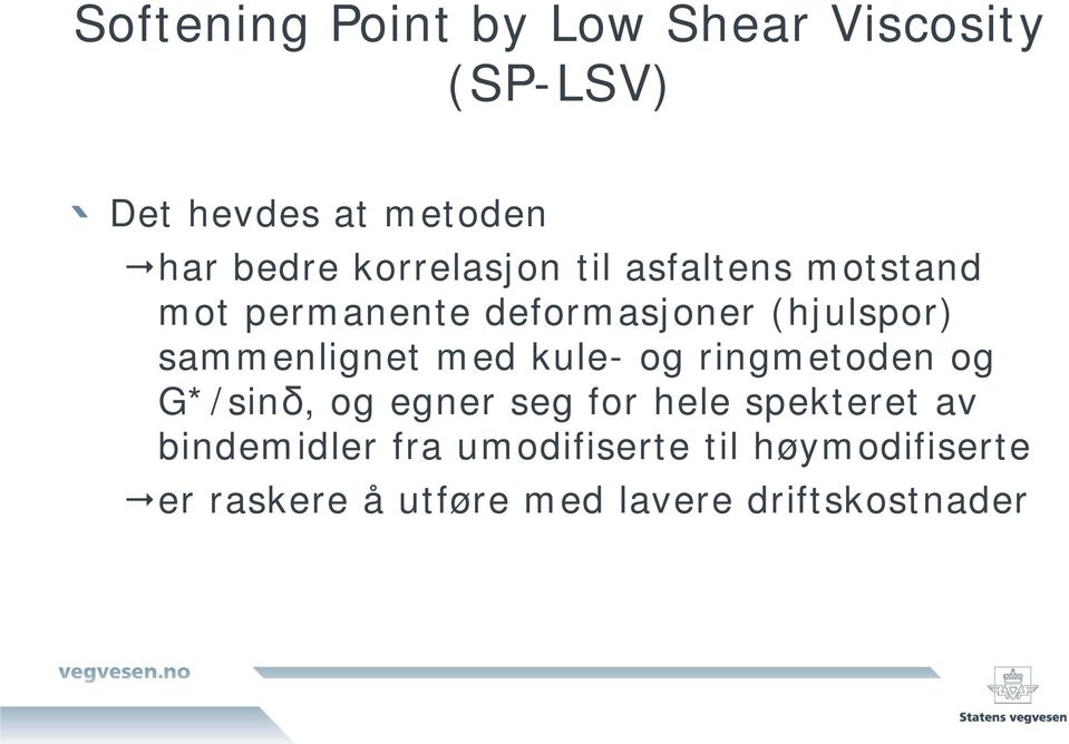 sammenlignet med kule- og ringmetoden og G*/sinδ, og egner seg for hele spekteret