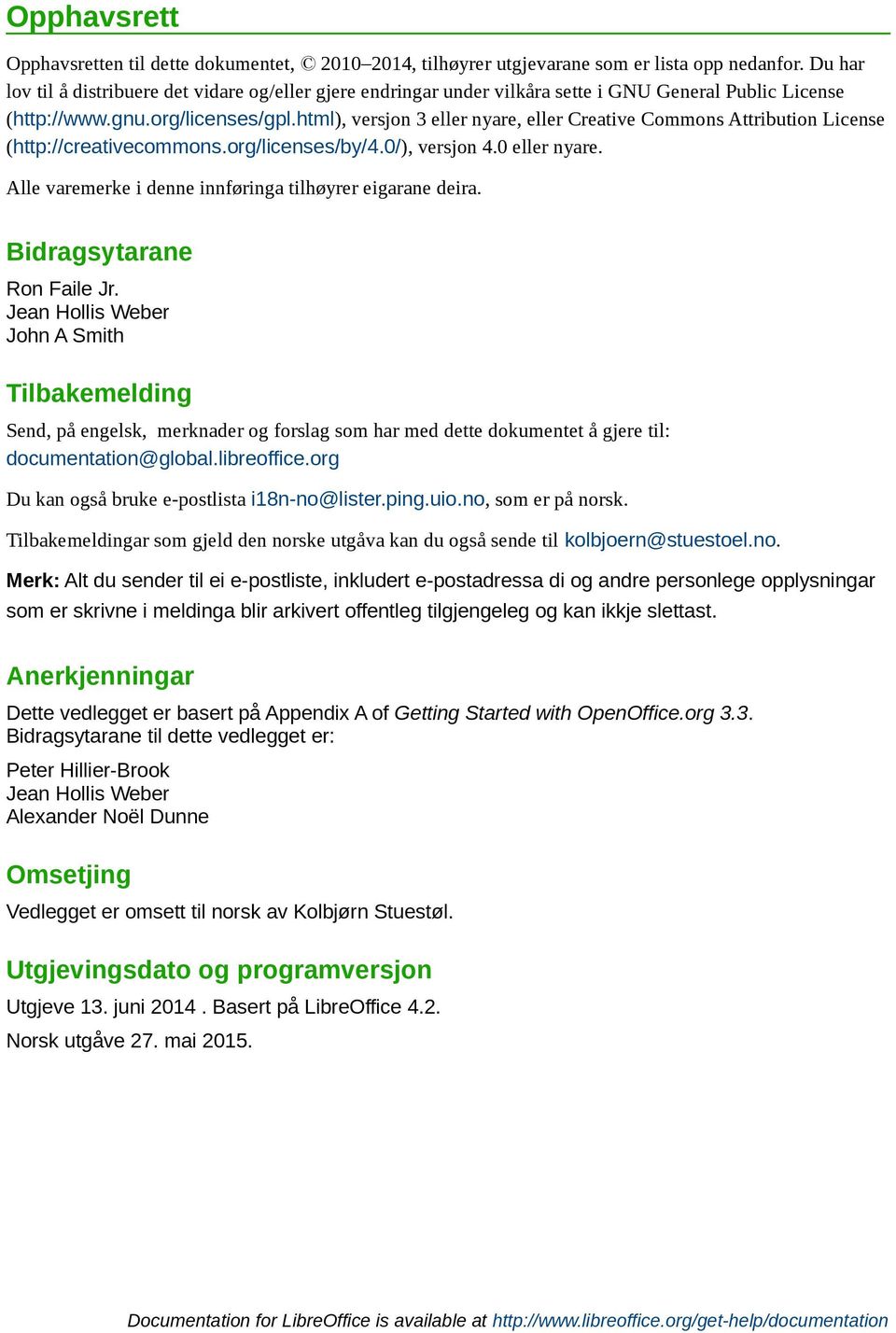 html), versjon 3 eller nyare, eller Creative Commons Attribution License (http://creativecommons.org/licenses/by/4.0/), versjon 4.0 eller nyare.