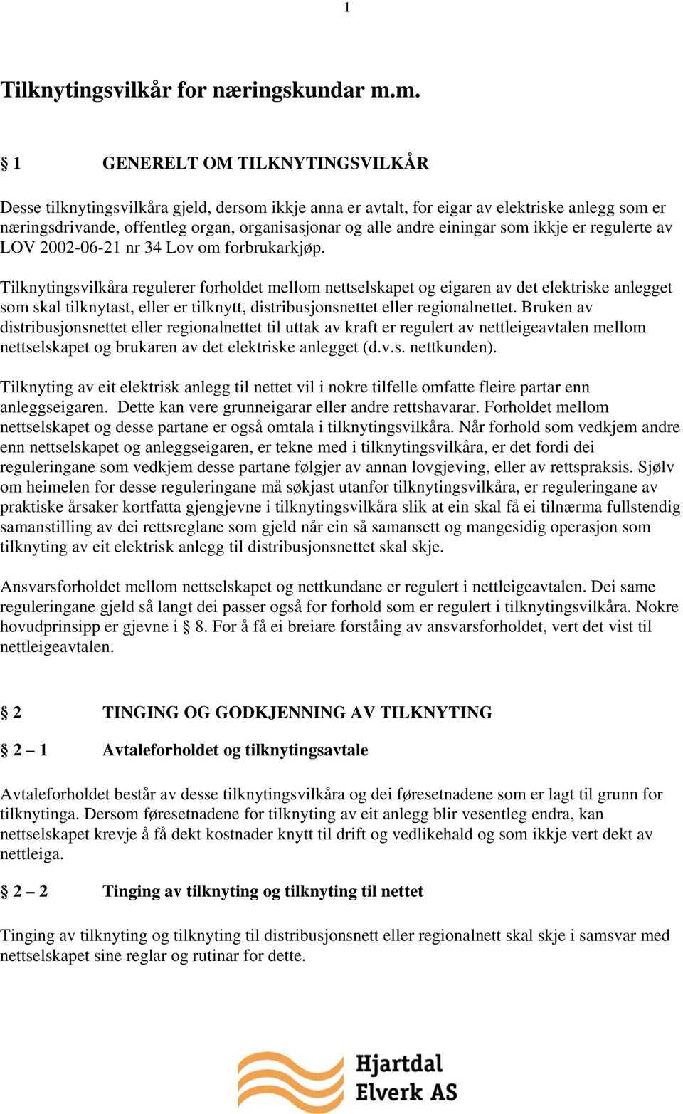 einingar som ikkje er regulerte av LOV 2002-06-21 nr 34 Lov om forbrukarkjøp.