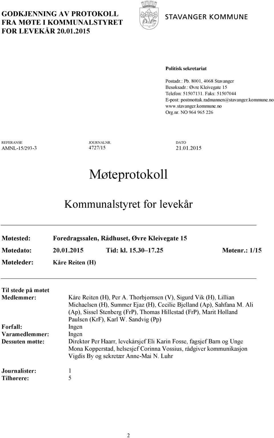 2015 Møteprotokoll Kommunalstyret for levekår Møtested: Foredragssalen, Rådhuset, Øvre Kleivegate 15 Møtedato: 20.01.2015 Tid: kl. 15.30 17.25 Møtenr.