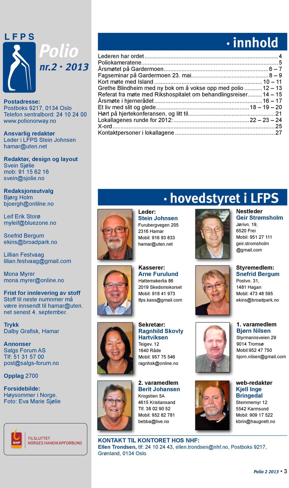 ..12 13 Referat fra møte med Rikshospitalet om behandlingsreiser... 14 15 Årsmøte i hjernerådet...16 17 Et liv med slit og glede...18 19 20 Hørt på hjertekonferansen, og litt til.