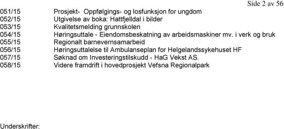 i verk og bruk 055/15 Regionalt barnevernsamarbeid 056/15 Høringsuttalelse til Ambulanseplan for Helgelandssykehuset