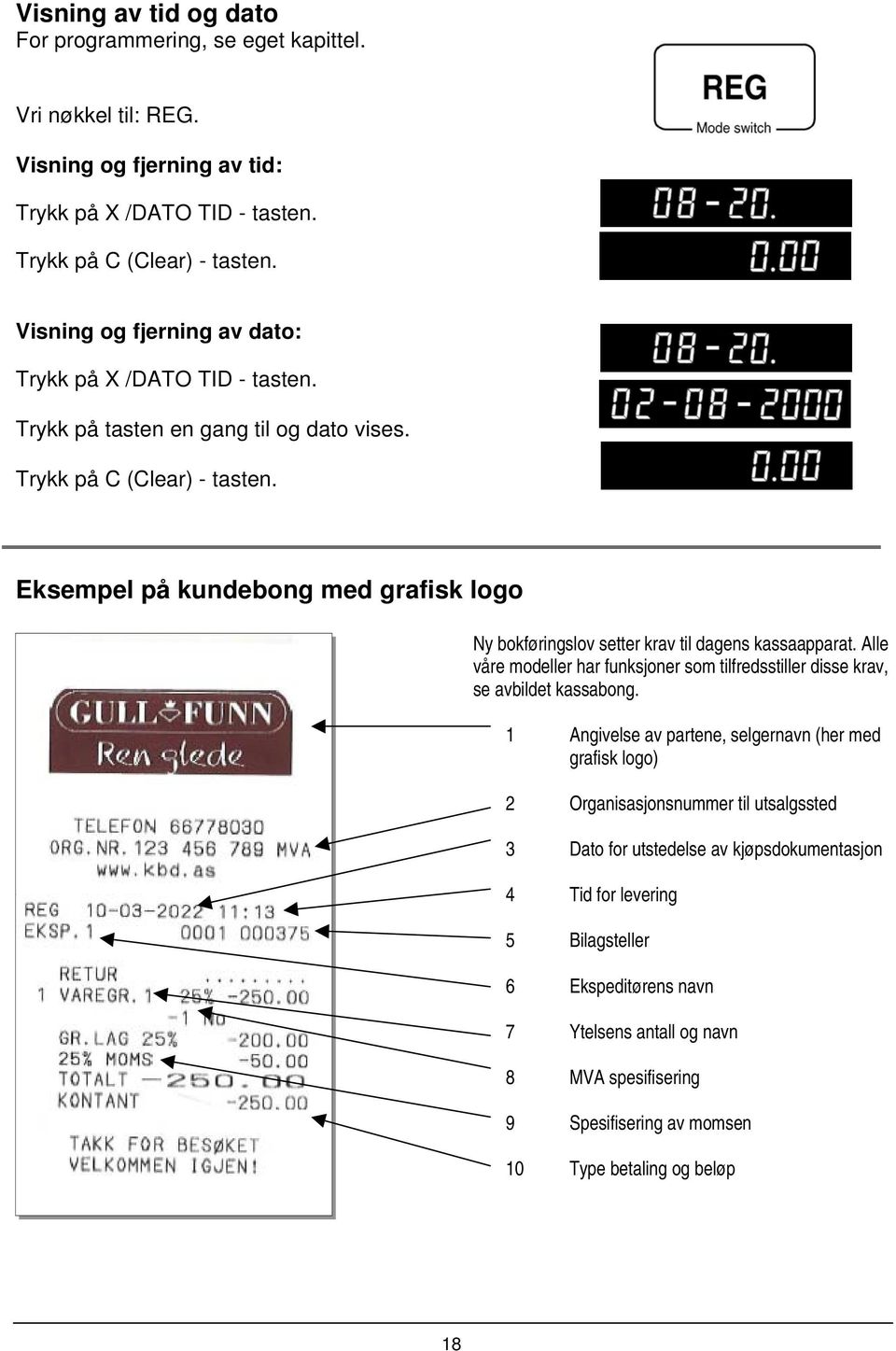 Eksempel på kundebong med grafisk logo Ny bokføringslov setter krav til dagens kassaapparat. Alle våre modeller har funksjoner som tilfredsstiller disse krav, se avbildet kassabong.