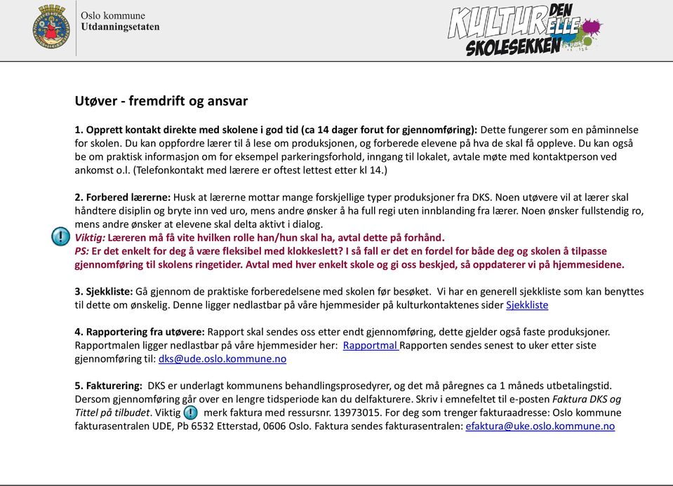 Du kan også be om praktisk informasjon om for eksempel parkeringsforhold, inngang til lokalet, avtale møte med kontaktperson ved ankomst o.l. (Telefonkontakt med lærere er oftest lettest etter kl 14.