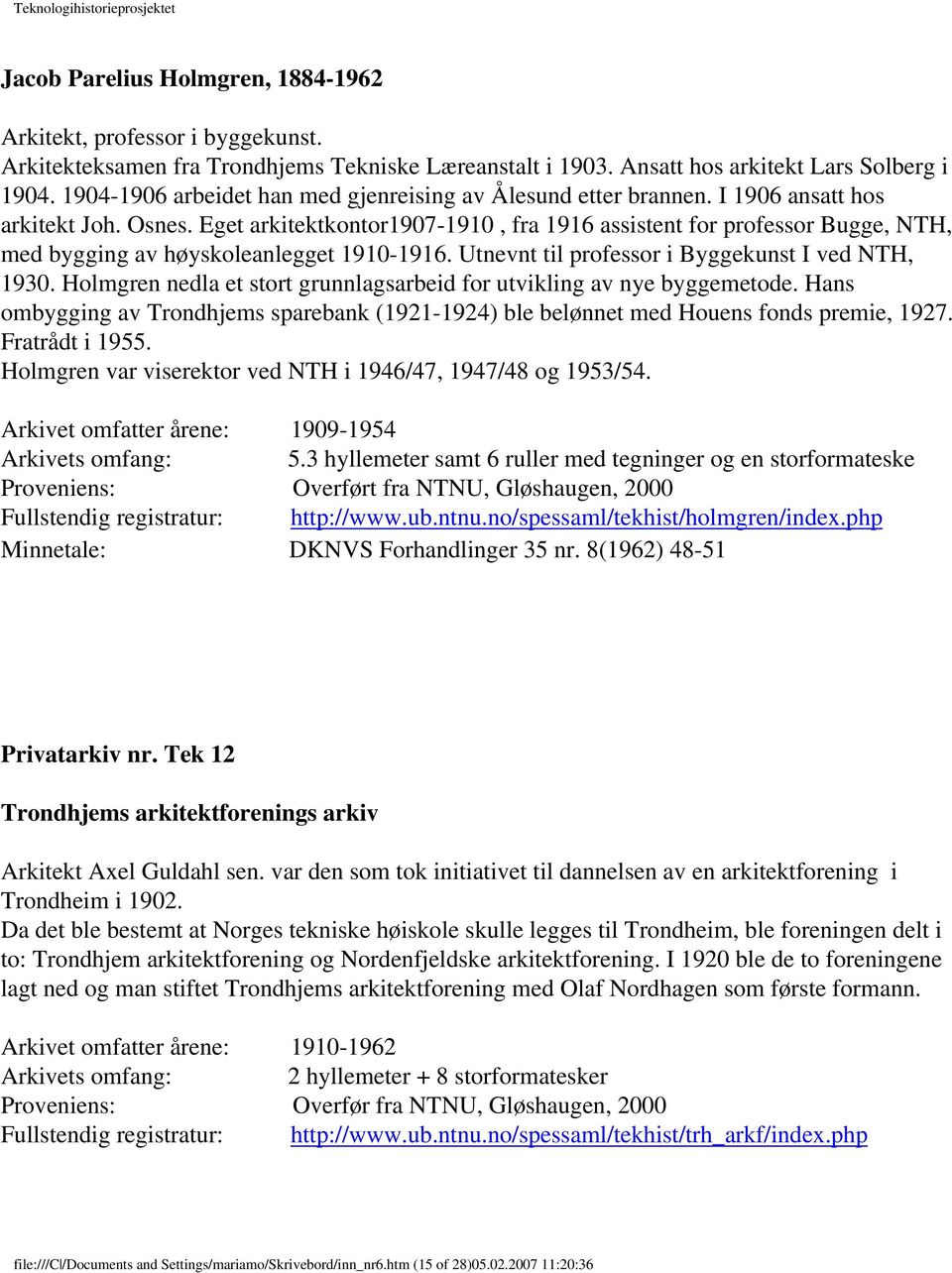 Eget arkitektkontor1907-1910, fra 1916 assistent for professor Bugge, NTH, med bygging av høyskoleanlegget 1910-1916. Utnevnt til professor i Byggekunst I ved NTH, 1930.