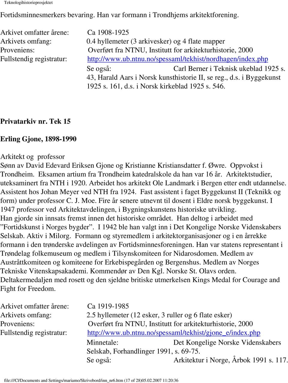 php Se også: Carl Berner i Teknisk ukeblad 1925 s. 43, Harald Aars i Norsk kunsthistorie II, se reg., d.s. i Byggekunst 1925 s. 161, d.s. i Norsk kirkeblad 1925 s. 546. Privatarkiv nr.