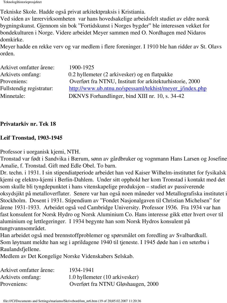 Meyer hadde en rekke verv og var medlem i flere foreninger. I 1910 ble han ridder av St. Olavs orden. Arkivet omfatter årene: 1900-1925 Arkivets omfang: 0.