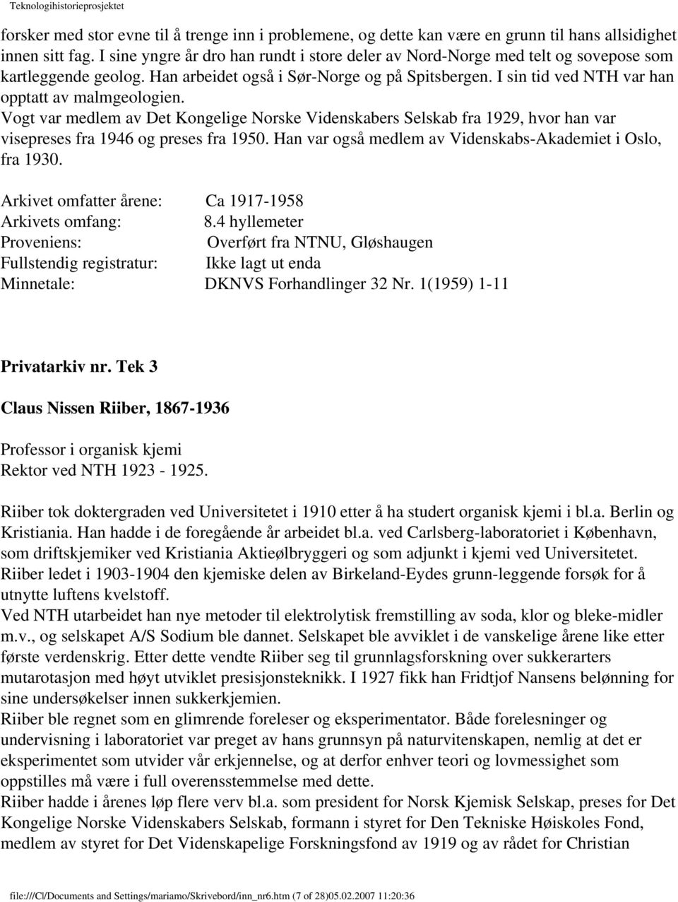 I sin tid ved NTH var han opptatt av malmgeologien. Vogt var medlem av Det Kongelige Norske Videnskabers Selskab fra 1929, hvor han var visepreses fra 1946 og preses fra 1950.