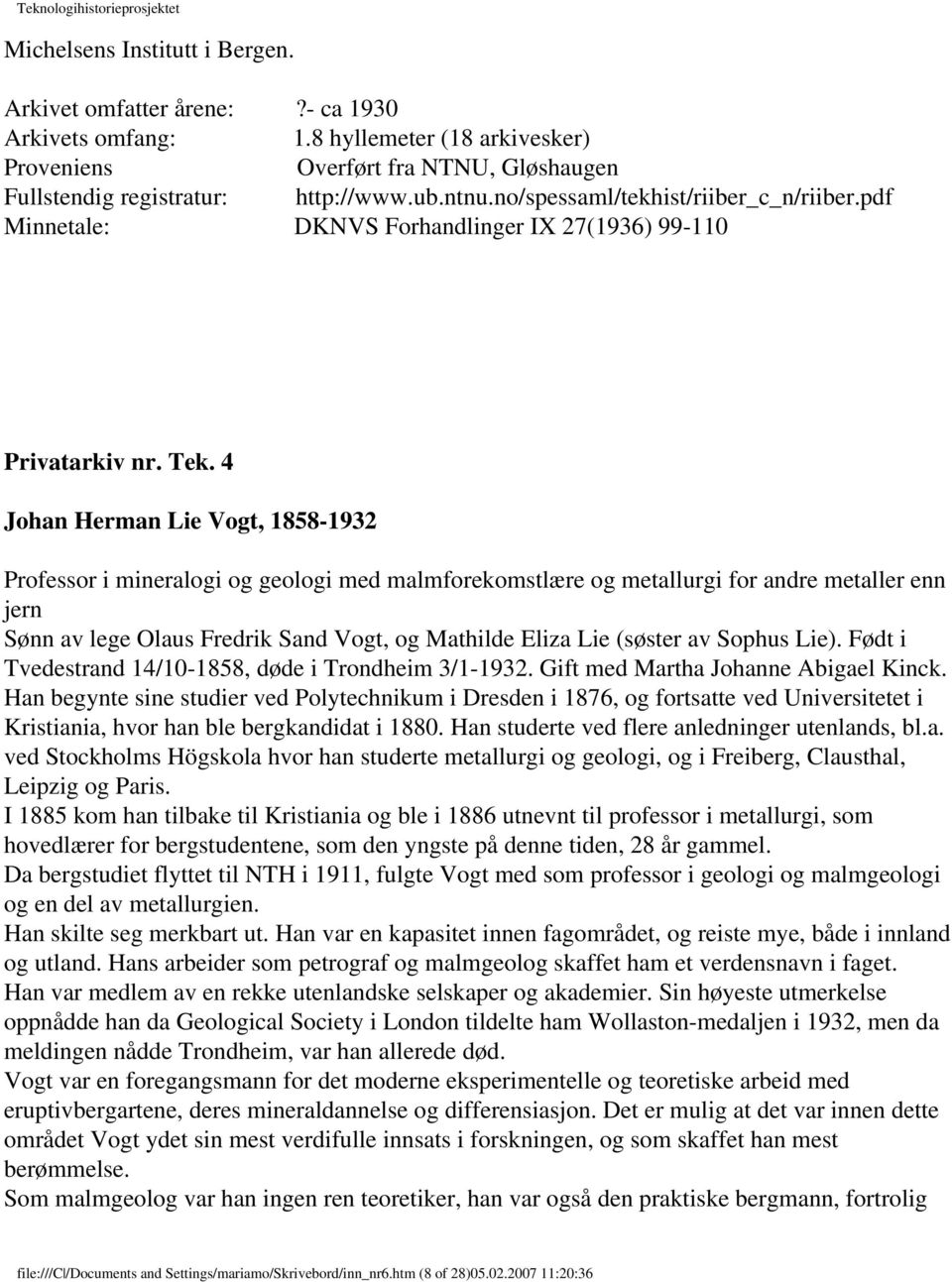 4 Johan Herman Lie Vogt, 1858-1932 Professor i mineralogi og geologi med malmforekomstlære og metallurgi for andre metaller enn jern Sønn av lege Olaus Fredrik Sand Vogt, og Mathilde Eliza Lie