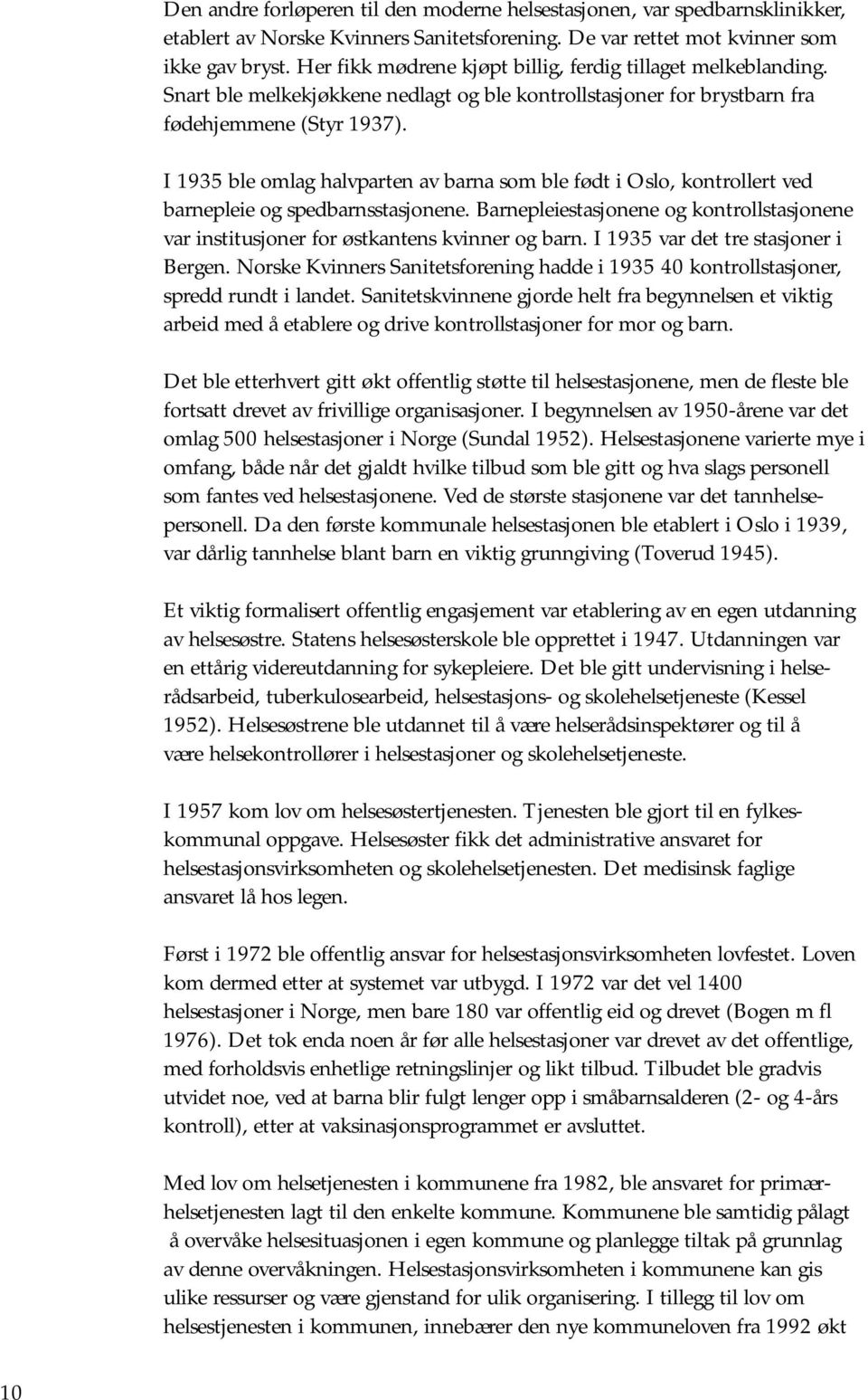 I 1935 ble omlag halvparten av barna som ble født i Oslo, kontrollert ved barnepleie og spedbarnsstasjonene.