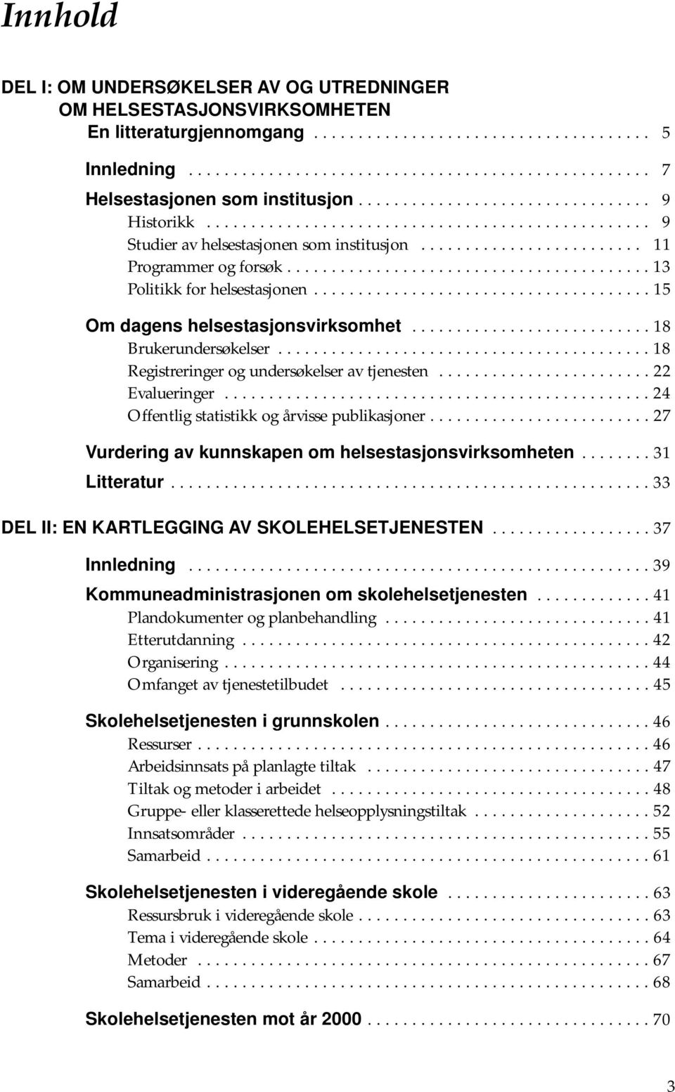 ........................................ 13 Politikk for helsestasjonen...................................... 15 Om dagens helsestasjonsvirksomhet........................... 18 Brukerundersøkelser.